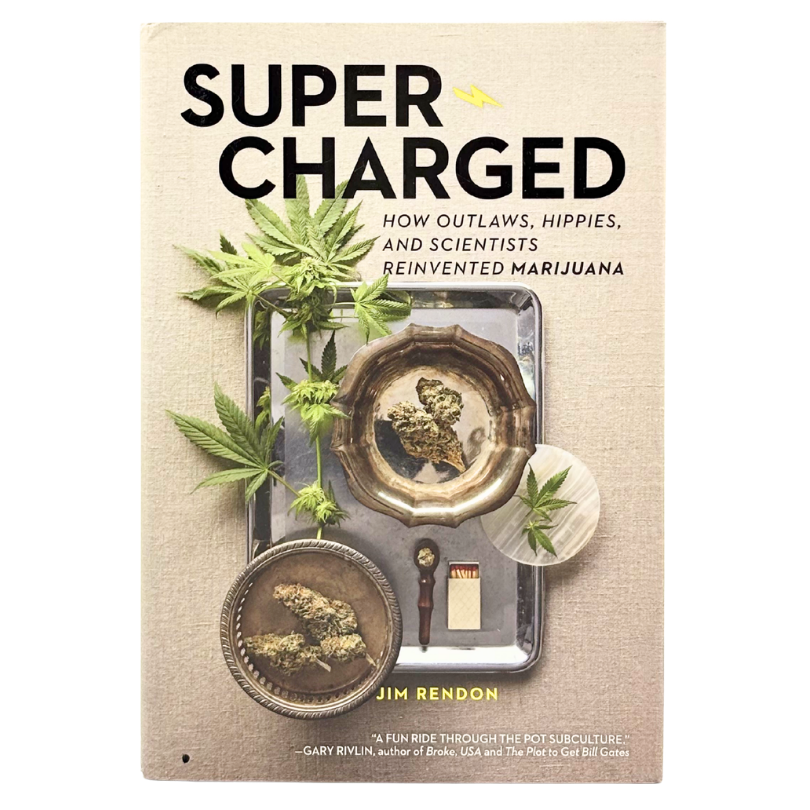 Super Charged How Outlaws Hippies & Scientist Reinvented Marijuana